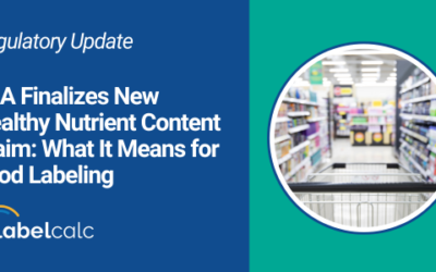 FDA Finalizes New Healthy Nutrient Content Claim: What It Means for Food Labeling